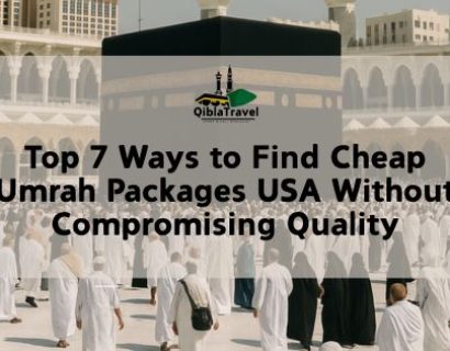 Top 7 Ways to Find Cheap Umrah Packages USA Without Compromising Quality